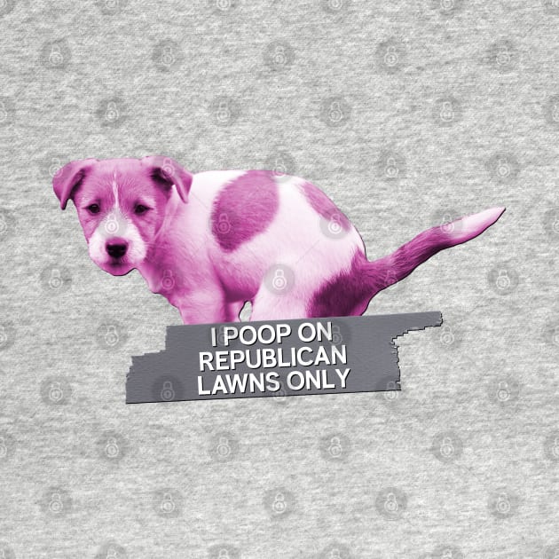 I Poop On Republican Lawns Only - Funny Meme Political by Football from the Left